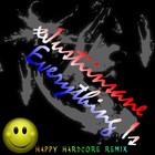Picture for song 'Everything Is (Happy Hardcore Remix)' by artist 'xJustiinsane Beats'