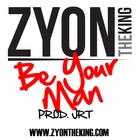 Picture for song 'Be Your Man' by artist 'Zy-On The King'