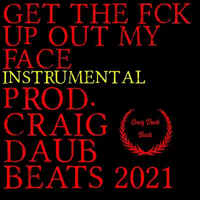 Picture for song 'Get The Fck Up Out My Face 2021' by artist 'Craig Daub Beats'