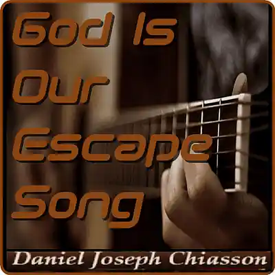 Picture for song 'God Is Our Escape Song - Daniel Joseph Chiasson' by artist 'Daniel's Music Productions'
