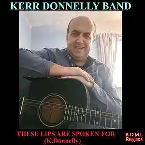 Picture for song 'These Lips Are Spoken for (K.Donnelly)' by artist 'Kerr Donnelly Band'