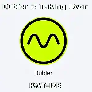 Picture for song 'Dubler 2 Taking Over' by artist 'KATIZE2'