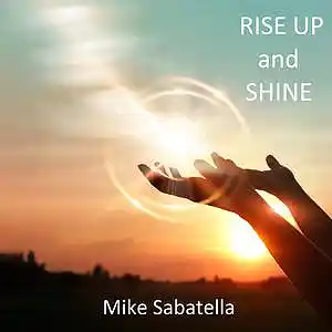 Picture for song 'Rise Up and Shine' by artist 'Mike Sabatella'