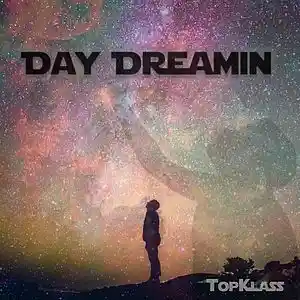 Picture for song 'Day Dreamin' by artist 'TopKlass Entertainment'