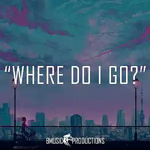 Picture for song 'Where Do I Go?' by artist 'BMusicProductions'