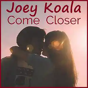 Picture for song 'Come Closer' by artist 'Joey Koala'
