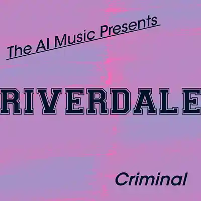 Picture for song 'Riverdale The AI Music Presents; Criminal' by artist 'CursedGleeAI'