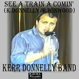 Picture for song 'See A Train A Comin (K.Donnelly R.Winwood)' by artist 'Kerr Donnelly Band'