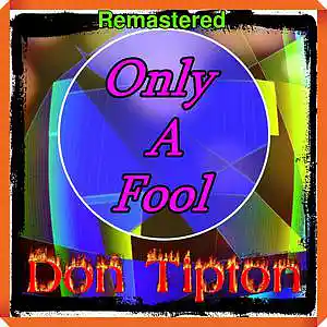 Picture for song 'Only A Fool__Remastered' by artist 'Don Tipton'