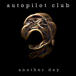 Picture for song 'Another Day' by artist 'autopilot club'