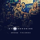 Picture for song 'Among Friends' by artist 'Eye Awakening'