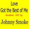 Picture for song 'Love Got The Best Of Me' by artist 'Johnny Smoke'