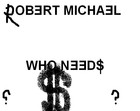 Picture for song 'Who needs Money (Produced by Shadowville.com)' by artist 'Robert Michael'