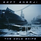 Picture for song 'The Cold Ships' by artist 'Soft Enerji'
