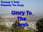 Picture for song 'Glory To The Lamb' by artist 'Thomas C Roth'