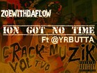 Picture for song 'ZoeWithDaFlow-Ion Got No Time Ft YrButta' by artist 'ZoeWithDaFlow'