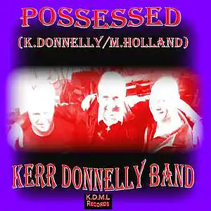 Picture for song 'Possessed (K.Donnelly M.Holland)' by artist 'Kerr Donnelly Band'