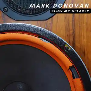 Picture for song 'Blow My Speaker' by artist 'Mark Donovan'