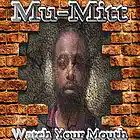 Picture for song 'Watch your mouth ( dirty version)' by artist 'Mu-Mitt'