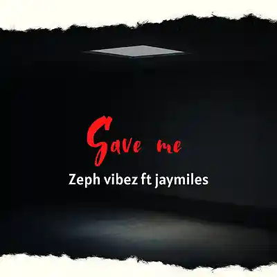 Picture for song 'Save me ft jaymiles' by artist 'Zeph vibez'