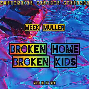 Picture for song 'BROKEN HOME BROKEN KIDS' by artist 'Meek Muller'