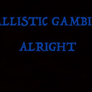 Picture for song 'ALRIGHT ( UNMIXED VERSION )' by artist 'BALLISTIC GAMBINO'