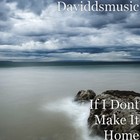 Picture for song 'if i dont make it home' by artist 'daviddsmusic'