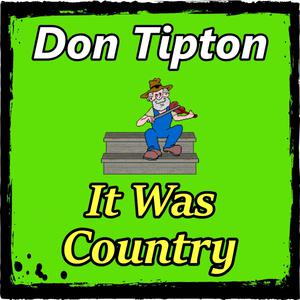Picture for song 'It Was Country' by artist 'Don Tipton'