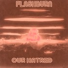 Picture for song 'Our Hatred' by artist 'flashburn'