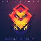 Picture for song 'Dark In The Daytime' by artist 'Mr.Kooman'