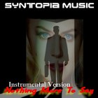 Picture for song 'Nothing More To Say ( Instrumental Version )' by artist 'Syntopia Music'