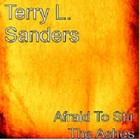 Picture for song 'Afraid To Stir The Ashes' by artist 'Terry L Sanders (US)'
