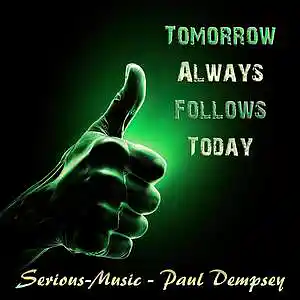 Picture for song 'Tomorrow Always Follows Today feat. Paul Dempsey' by artist 'Serious-Music (Germany)'