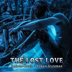 Picture for song 'The Lost Love feat. Robert Stutzman' by artist 'Serious-Music (Germany)'