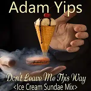Picture for song 'Don't Leave Me This Way (Ice Cream Sundae mix)' by artist 'Adam Yips'