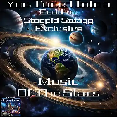 Picture for song 'MUSIC-OF-THE-STARZ.' by artist 'YOU-TUNED-INTO-A-GODDAM-STOOPID-SWAGG-EXCLUSIVE'