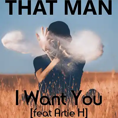Picture for song 'I Want You Now [feat Artie H]' by artist 'That Man'