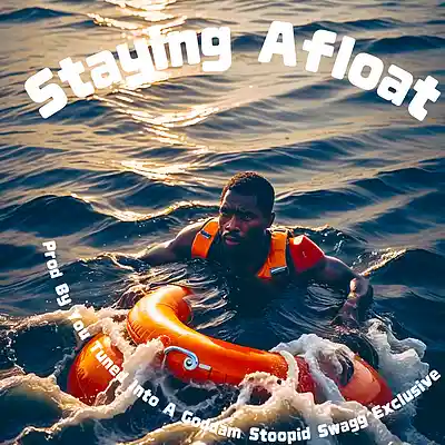 Picture for song 'STAYING AFLOAT - MASTRE' by artist 'YOU-TUNED-INTO-A-GODDAM-STOOPID-SWAGG-EXCLUSIVE'