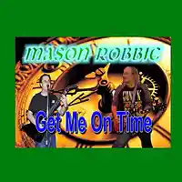 Picture for song 'Get Me On Time' by artist 'Mason Robbie'