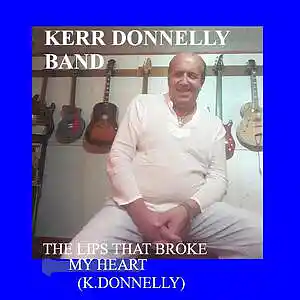 Picture for song 'The Lips That Broke My Heart (K.Donnelly)' by artist 'Kerr Donnelly Band'