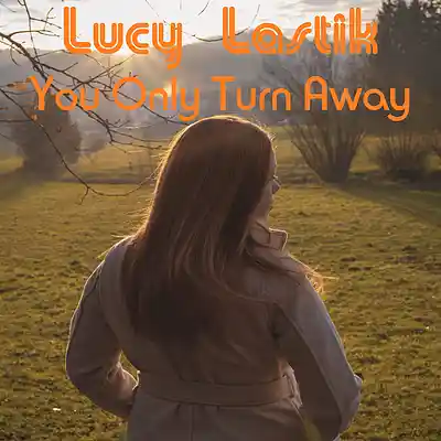 Picture for song 'You Only Turn Away' by artist 'Lucy Lastik'