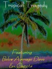 Picture for song 'Tropical Tragedy' by artist 'Below Average Dave'