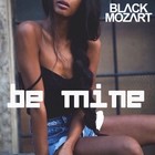 Picture for song 'Be Mine' by artist 'BLVCKMOZART'