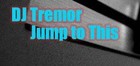 Picture for song 'Jump to This' by artist 'DJ Tremor'