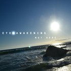 Picture for song 'Not Here' by artist 'Eye Awakening'