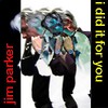 Picture for song 'I Did It for You' by artist 'Jim Parker'