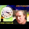 Picture for song 'Time Enough' by artist 'Jim Parker'