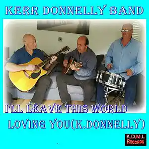 Picture for song 'I'll Leave this World loving You (K.Donnelly)' by artist 'Kerr Donnelly Band'