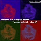 Picture for song 'Troubled Child' by artist 'Mark Chadbourne'