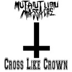 Picture for song 'Mutant Lion Massacre - Cross Like Crown.mp3' by artist 'Mutant Lion Massacre'